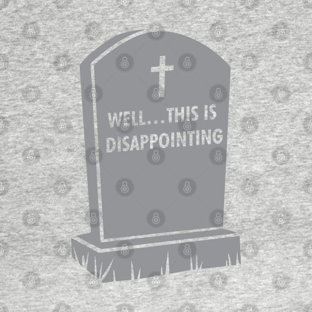 Grave Gallows Humor, Well... This is disappointing, Atheist Apparel by Vector Deluxe